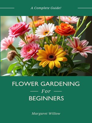 cover image of Flower Gardening For Beginners--A Complete Guide